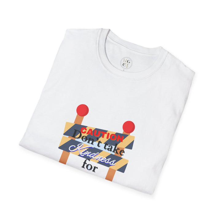 Don't t Take Kindness for Weakness  Softstyle T-Shirt